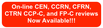 On-line CEN, CCRN, CFRN, CTRN CCP-C, and FP-C reviews Now Available!!!