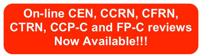 On-line CEN, CCRN, CFRN, CTRN, CCP-C and FP-C reviews Now Available!!!